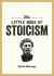 The Little Book of Stoicism : An Introduction to the Key Thinkers, Ideas and Virtues You Need to Know