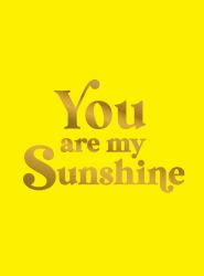 You Are My Sunshine : Uplifting Quotes for an Awesome Friend