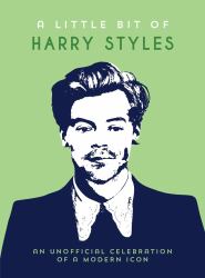 A Little Bit of Harry Styles : An Unofficial Celebration of a Modern Icon