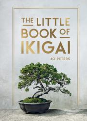 The Little Book of Ikigai : An Introduction to the Japanese Philosophy of Leading a Happy and Meaningful Life