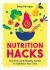 Nutrition Hacks : Shortcuts and Healthy Swaps to Optimize Your Diet