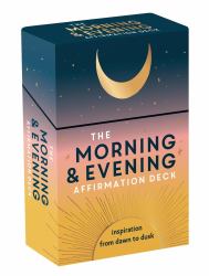 The Morning and Evening Affirmation Deck : Inspiration from Dawn to Dusk