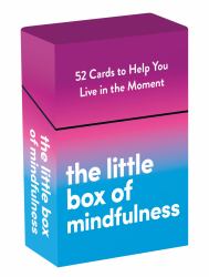 The Little Box of Mindfulness : 52 Cards to Help You Live in the Moment