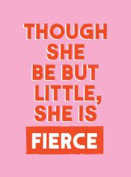 Though She Be but Little, She Is Fierce : Powerful Quotes for Powerful Women