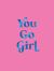 You Go Girl : Empowering Quotes for Awesome Women