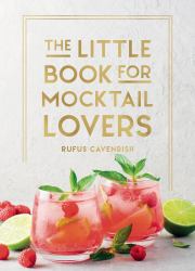The Little Book for Mocktail Lovers : Recipes, Crafts, Trivia and More - the Perfect Gift for Any Aspiring Mocksologist