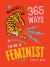365 Ways to Be a Feminist : Meaningful Acts of Microfeminism to Empower Women Everywhere