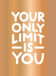 Your Only Limit Is You : Inspiring Quotes and Kick-Ass Affirmations to Get You Motivated