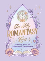 In My Romantasy Era : Enchanting Quotes and Bookish Affirmations for Romantasy Fans