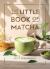 The Little Book of Matcha : Recipes, Trivia and Tips on Making Delicious Cups of Matcha The Little Book of Matcha : Recipes, Trivia and Tips on Making Delicious Cups of Matcha