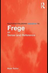 Routledge Philosophy GuideBook to Frege on Sense and Reference