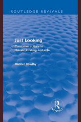 Just Looking (Routledge Revivals) : Consumer Culture in Dreiser, Gissing and Zola