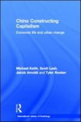 China Constructing Capitalism : Economic Life and Urban Change