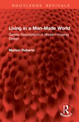 Living in a Man-Made World : Gender Assumptions in Modern Housing Design