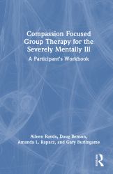 Compassion Focused Group Therapy for the Severely Mentally Ill : A Participant's Workbook