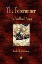 The Forerunner : His Parables and Poems