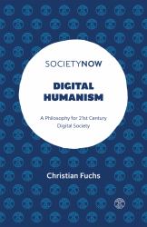 Digital Humanism : A Philosophy for 21st Century Digital Society
