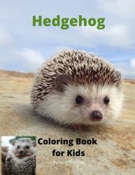 Hedgehog Coloring Book for Kids : Children Activity Book for Boys and Girls Ages 3-8 with Super Cute Hedgehog a Super Cool Gift for Boys and Girls Ages 3-8 - Hedgehog Coloring and Activity Book a Unique Collection Hedgehog Pages