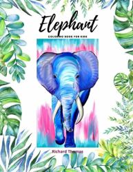 Elephant Coloring Book for Kids : 50 Wonderful Elephant Pages for Coloring Cute Elephant Drawing for Coloring Easy Coloring and Activity Book for Boys and Girls Ages 2 and Up