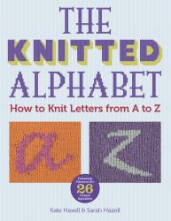 The Knitted Alphabet : How to Knit Letters from A to Z