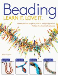 Beading : Techniques and Projects to Build a Lifelong Passion for Beginners Up