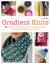 Gradient Knits : 10 Lessons and Projects Using Ombre, Stranded Colorwork, Slip-Stitch, and Texture
