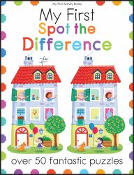 My First Spot the Difference : Over 50 Fantastic Puzzles
