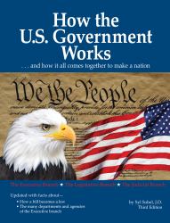 How the U. S. Government Works : ... and How It All Comes Together to Make a Nation