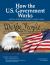 How the U. S. Government Works : ... and How It All Comes Together to Make a Nation