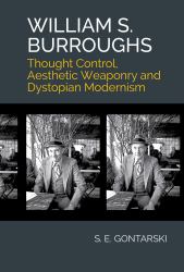 William S. Burroughs : Thought Control, Aesthetic Weaponry, and Dystopian Modernism