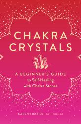 Chakra Crystals : A Beginner's Guide to Self-Healing with Chakra Stones