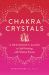 Chakra Crystals : A Beginner's Guide to Self-Healing with Chakra Stones