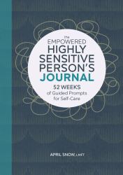 The Empowered Highly Sensitive Person's Journal : 52 Weeks of Guided Prompts for Self-Care
