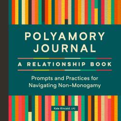 Polyamory Journal: a Relationship Book : Prompts and Practices for Navigating Non-Monogamy