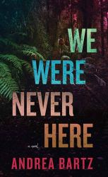 We Were Never Here : A Novel