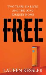 Free : Two Years, Six Lives and the Long Journey Home