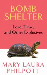 Bomb Shelter : Love, Time, and Other Explosives