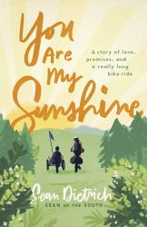 You Are My Sunshine : A Story of Love, Promises, and a Really Long Bike Ride