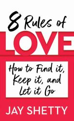 8 Rules of Love : How to Find It, Keep It, and Let It Go