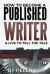 How to Become a Published Writer : & Live to Tell the Tale
