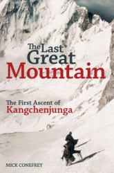 The Last Great Mountain : The First Ascent of Kangchenjunga