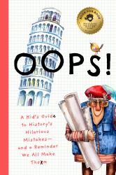 Oops! : A Kid's Guide to History's Hilarious Mistakes--And a Reminder We All Make Them