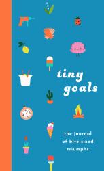 Tiny Goals : The Journal of Bite-Sized Triumphs