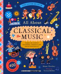 The Sound Museum: Classical Music : Explore the World of Instruments, Composers, and Symphonies with over 400 Sounds!