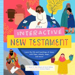 The Interactive New Testament : Learn the Life and Teachings of Jesus with Flaps, Wheels, Maps, and More!