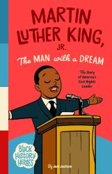 Black History Heroes: Martin Luther King Jr : The Man with a Dream: the Story of America's Civil Rights Leader