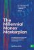 The Millennial Money Masterplan : How Millennials (and Anyone Else for That Matter) Can Achieve True Financial Freedom in 10 Years or Less