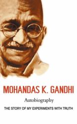 Mohandas K. Gandhi, Autobiography : The Story of My Experiments with Truth