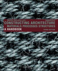 Constructing Architecture : Materials, Processes, Structures. a Handbook