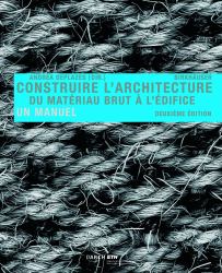 Construire l' Architecture : Du Matériau Brut à L édifice